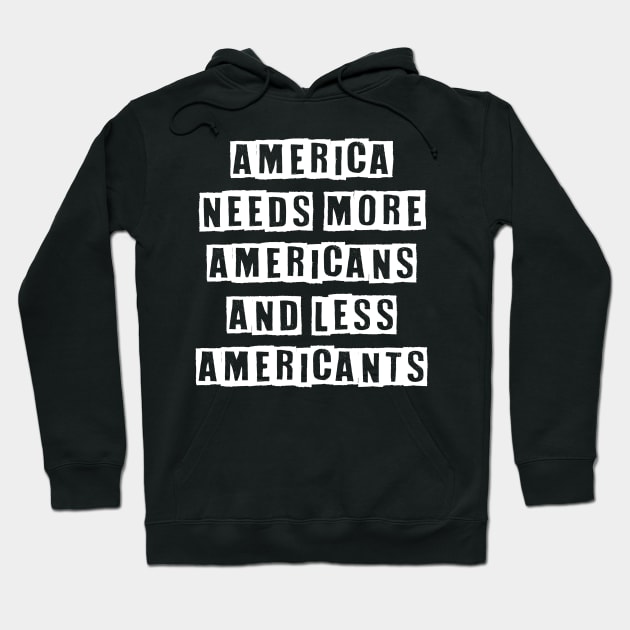 America needs more Americans and less American'ts Hoodie by Muzehack